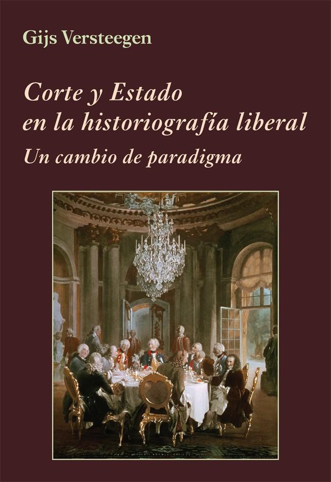 CORTE Y ESTADO EN LA HISTORIOGRAFÍA LIBERAL | 9788416335046 | VERSTEEGEN, GIJS | Galatea Llibres | Llibreria online de Reus, Tarragona | Comprar llibres en català i castellà online