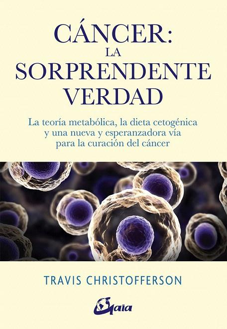 CÁNCER: LA SORPRENDENTE VERDAD | 9788484457350 | CHRISTOFFERSON, TRAVIS | Galatea Llibres | Llibreria online de Reus, Tarragona | Comprar llibres en català i castellà online