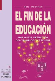 FIN DE LA EDUCACION, EL. UNA NUEVA DEFINICION DEL VALOR ESCU | 9788480634076 | POSTMAN, NEIL | Galatea Llibres | Llibreria online de Reus, Tarragona | Comprar llibres en català i castellà online