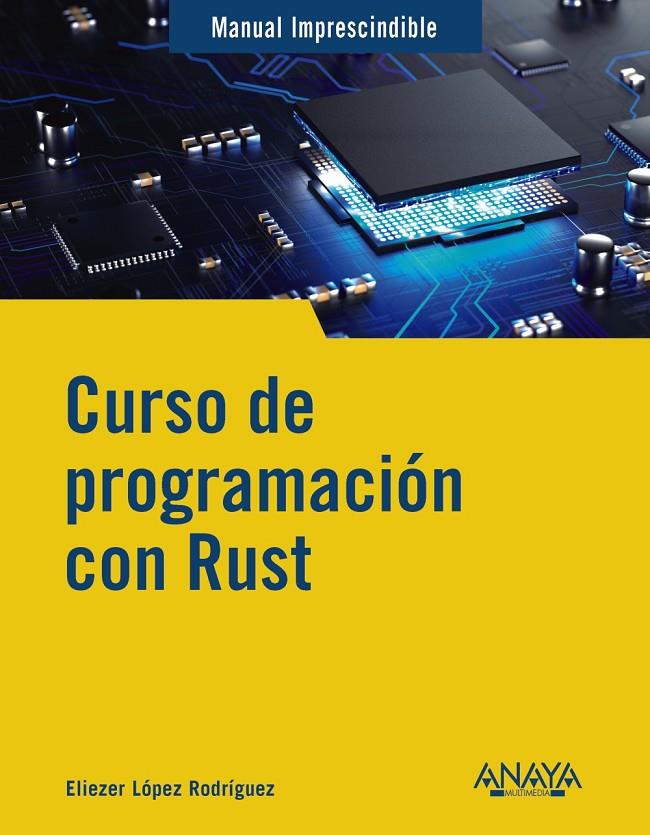 CURSO DE PROGRAMACIÓN CON RUST | 9788441549098 | LÓPEZ, ELIEZER | Galatea Llibres | Llibreria online de Reus, Tarragona | Comprar llibres en català i castellà online