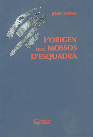 ORIGEN DELS MOSSOS D'ESQUADRA, L' | 9788479355890 | PAPELL, JOAN | Galatea Llibres | Llibreria online de Reus, Tarragona | Comprar llibres en català i castellà online