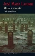 MÚSICA MUERTA | 9788477027614 | LATORRE FORTUÑO, JOSÉ MARÍA | Galatea Llibres | Llibreria online de Reus, Tarragona | Comprar llibres en català i castellà online