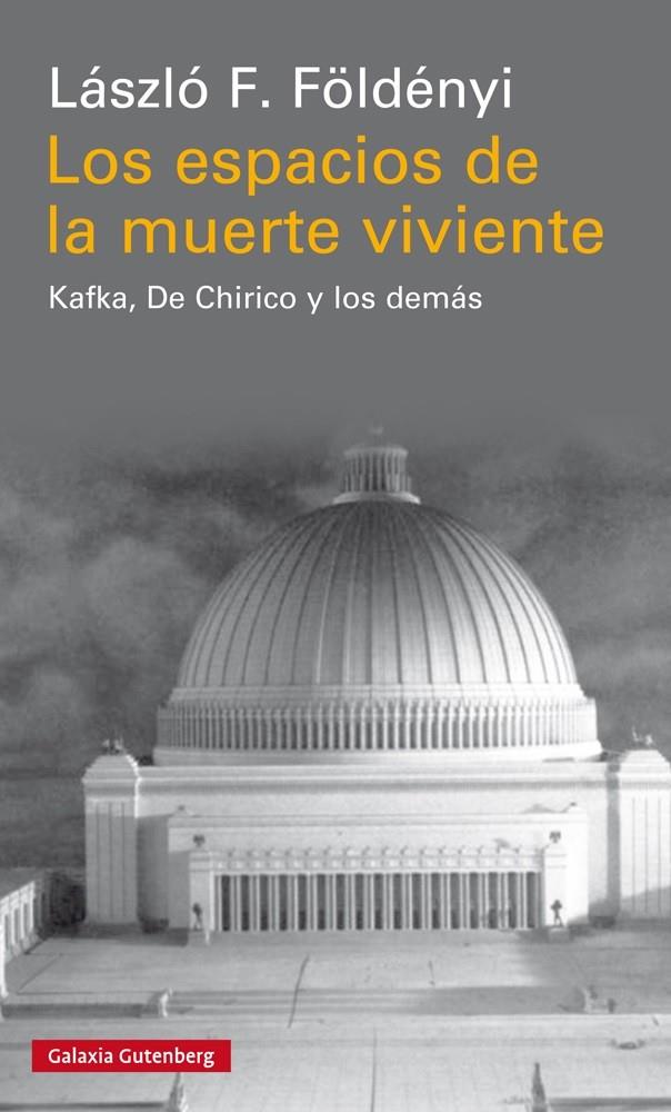 LOS ESPACIOS DE LA MUERTE VIVIENTE. KAFKA, DE CHIRICO Y LOS DEMÁS | 9788417355081 | FöLDENYI, LáSZLó | Galatea Llibres | Librería online de Reus, Tarragona | Comprar libros en catalán y castellano online