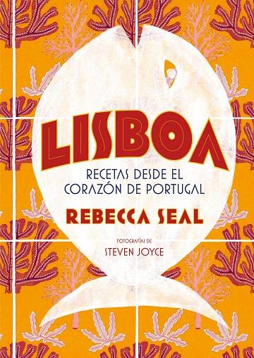 LISBOA. RECETAS DESDE EL CORAZóN DE PORTUGAL | 9788416890545 | SEAL, REBECCA/JOYCE, STEVEN | Galatea Llibres | Llibreria online de Reus, Tarragona | Comprar llibres en català i castellà online