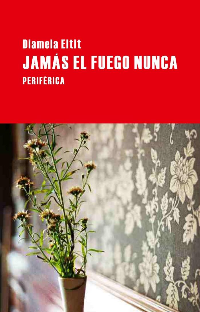 JAMÁS EL FUEGO NUNCA | 9788492865574 | ELTIT, DIAMELA | Galatea Llibres | Llibreria online de Reus, Tarragona | Comprar llibres en català i castellà online