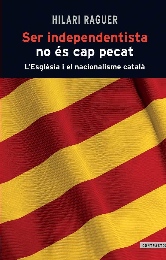 SER INDEPENDENTISTA NO ES CAP PECAT | 9788498466812 | HILARI RAGUER | Galatea Llibres | Llibreria online de Reus, Tarragona | Comprar llibres en català i castellà online