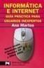 INFORMATICA E INTERNET : GUIA PRACTICA PARA USUARIOS INEXPER | 9788420656953 | MARTOS RUBIO, ANA (1943- ) | Galatea Llibres | Librería online de Reus, Tarragona | Comprar libros en catalán y castellano online