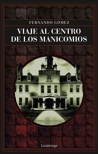 VIAJE AL CENTRO DE LOS MANICOMIOS | 9788419164766 | GÓMEZ HERNÁNDEZ, FERNANDO | Galatea Llibres | Llibreria online de Reus, Tarragona | Comprar llibres en català i castellà online