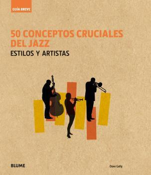 GUÍA BREVE. 50 CONCEPTOS CRUCIALES DEL JAZZ | 9788416965236 | GELLY, DAVE | Galatea Llibres | Llibreria online de Reus, Tarragona | Comprar llibres en català i castellà online