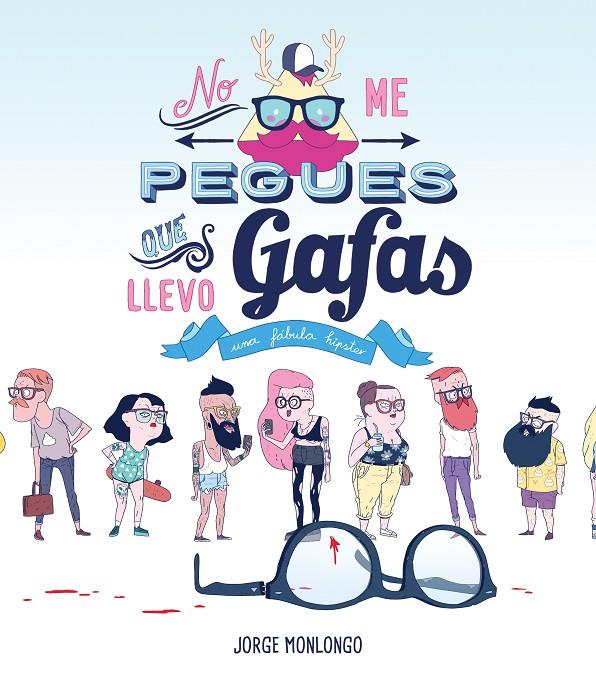 NO ME PEGUES QUE LLEVO GAFAS | 9788416251339 | MONLONGO, JORGE | Galatea Llibres | Llibreria online de Reus, Tarragona | Comprar llibres en català i castellà online