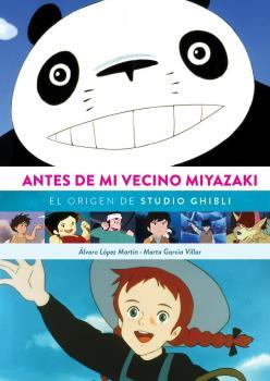 ANTES DE MI VECINO MIYAZAKI. EL ORIGEN DE STUDIO GHIBI | 9788418320651 | LOPEZ MARTIN, ALVARO/ GARCIA V | Galatea Llibres | Llibreria online de Reus, Tarragona | Comprar llibres en català i castellà online