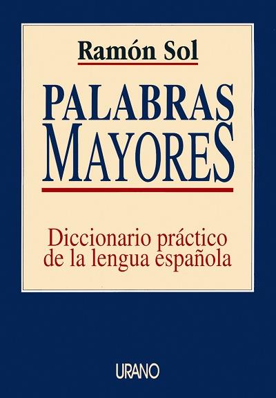 PALABRAS MAYORES.DICCIONARIO PRACTICO DE LA LENGUA | 9788479531478 | SOL, RAMON | Galatea Llibres | Librería online de Reus, Tarragona | Comprar libros en catalán y castellano online