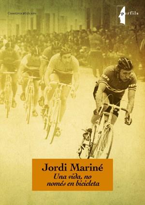 JORDI MARINÉ, UNA VIDA NO NOMES EN BICICLETA | 9788497918893 | MARINÉ TARÉS, JORDI | Galatea Llibres | Llibreria online de Reus, Tarragona | Comprar llibres en català i castellà online