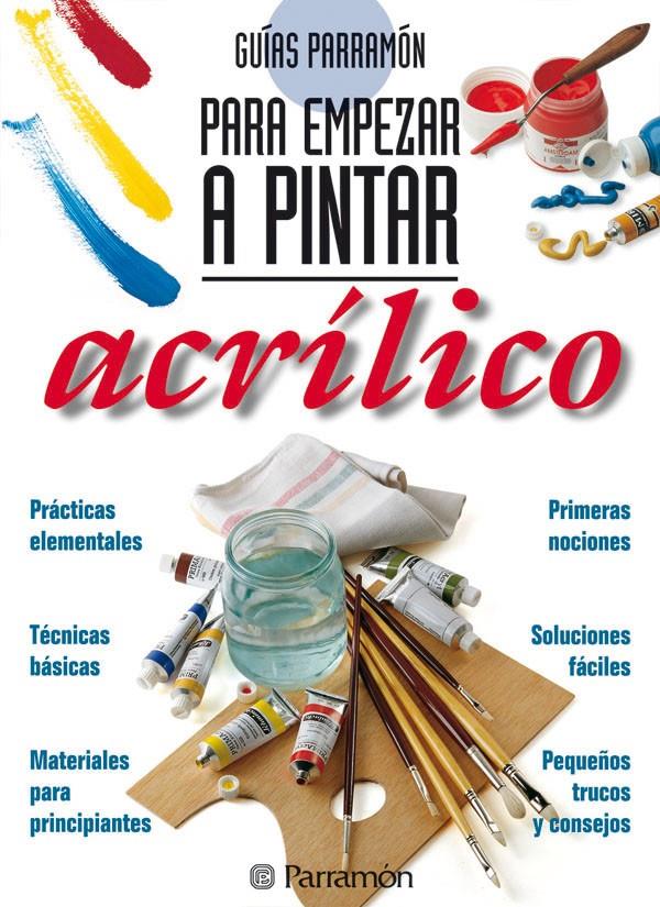 PARA EMPEZAR A PINTAR ACRILICO | 9788434217362 | EQUIPO PARRAMON | Galatea Llibres | Llibreria online de Reus, Tarragona | Comprar llibres en català i castellà online