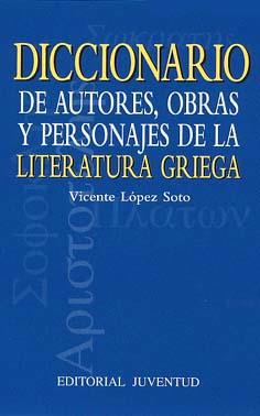 DICCIONARIO DE AUTORES, OBRAS Y PERSONAJES DE LIT. GRIEGA | 9788426133090 | LOPEZ SOTO, VICENTE | Galatea Llibres | Llibreria online de Reus, Tarragona | Comprar llibres en català i castellà online