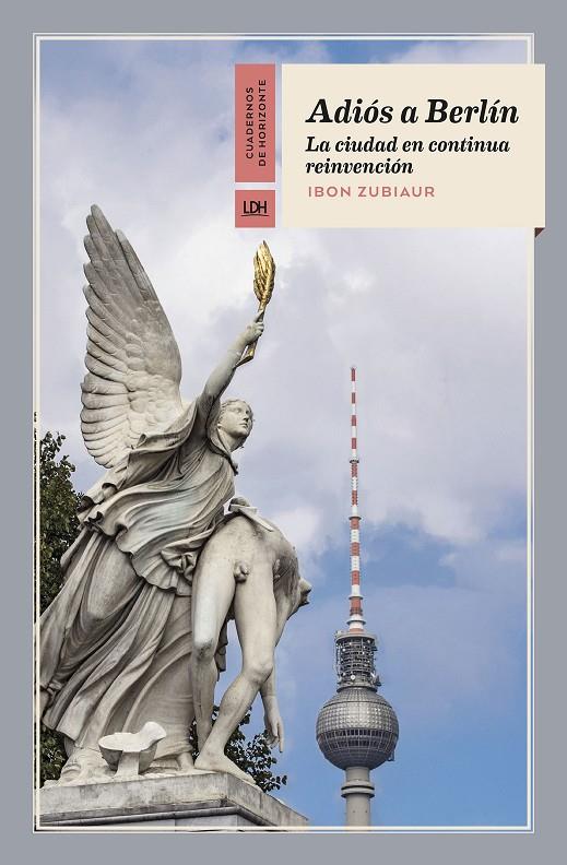 ADIOS A BERLIN LA CIUDAD EN CONTINUA REINVENCION | 9788412901320 | IBON ZUBIAUR | Galatea Llibres | Librería online de Reus, Tarragona | Comprar libros en catalán y castellano online