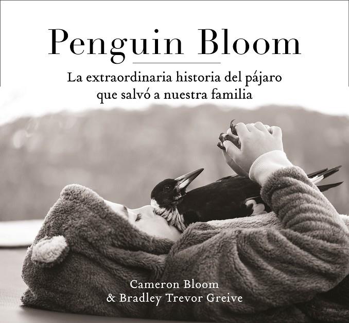 PENGUIN BLOOM: LA EXTRAORDINARIA HISTORIA DEL PÁJARO QUE SALVÓ A NUESTRA FAMILIA | 9788401021237 | BLOOM, CAMERON/GREIVE, TREVOR | Galatea Llibres | Llibreria online de Reus, Tarragona | Comprar llibres en català i castellà online