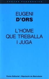 HOME QUE TREBALLA I JUGA, L' | 9788476022542 | D'ORS, EUGENI | Galatea Llibres | Llibreria online de Reus, Tarragona | Comprar llibres en català i castellà online