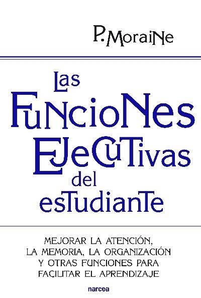 LAS FUNCIONES EJECUTIVAS DEL ESTUDIANTE | 9788427719699 | MORAINE, PAULA | Galatea Llibres | Llibreria online de Reus, Tarragona | Comprar llibres en català i castellà online