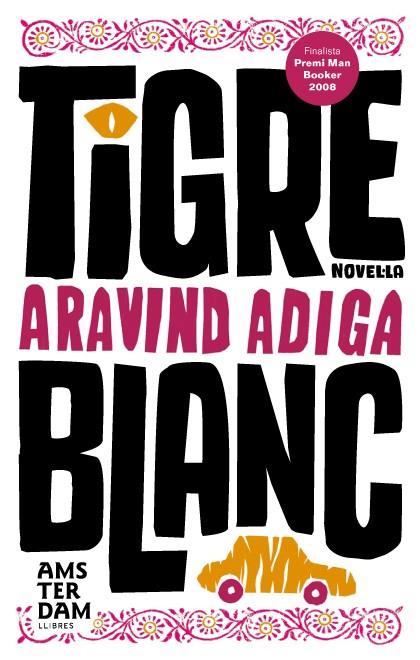 TIGRE BLANC | 9788493660369 | ADIGA, ARAVIND | Galatea Llibres | Llibreria online de Reus, Tarragona | Comprar llibres en català i castellà online