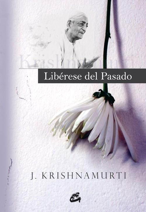 LÍBERESE DEL PASADO | 9788484452263 | KRISHNAMURTI, J. | Galatea Llibres | Llibreria online de Reus, Tarragona | Comprar llibres en català i castellà online