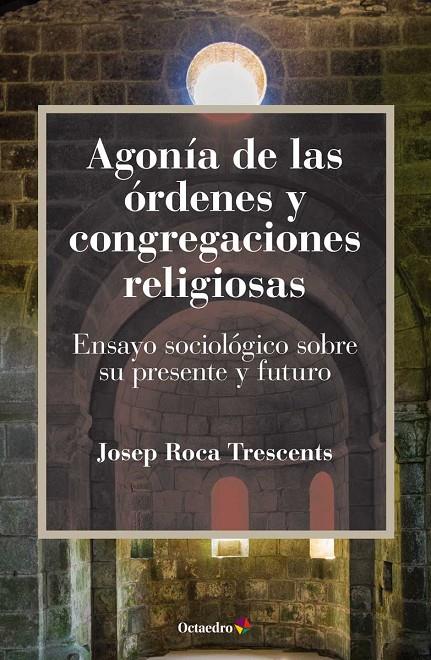 AGONÍA DE LAS ÓRDENES Y CONGREGACIONES RELIGIOSAS | 9788499219127 | ROCA TRESCENTS, JOSEP | Galatea Llibres | Llibreria online de Reus, Tarragona | Comprar llibres en català i castellà online