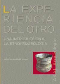 EXPERIENCIA DEL OTRO, LA. UNA INTRODUCCION A LA ETNOARQUEOLO | 9788446020608 | GONZALEZ RUIBAL, ALFREDO | Galatea Llibres | Llibreria online de Reus, Tarragona | Comprar llibres en català i castellà online