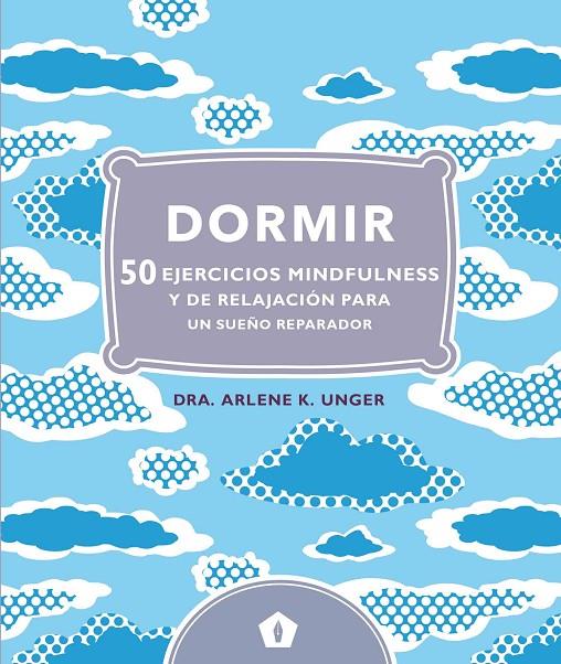 DORMIR. 50 EJERCICIOS MINDFULNESS | 9788416407248 | UNGER, ARLENE | Galatea Llibres | Llibreria online de Reus, Tarragona | Comprar llibres en català i castellà online