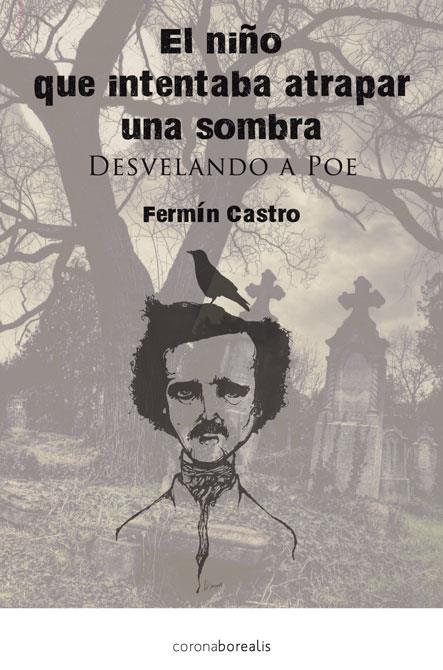 NIÑO QUE INTENTABA ATRAPAR UNA SOMBRA: DESVELANDO A POE | 9788415306641 | CASTRO GONZÁLEZ, FERMÍN | Galatea Llibres | Llibreria online de Reus, Tarragona | Comprar llibres en català i castellà online