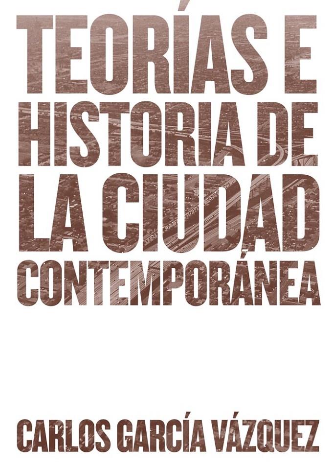 TEORÍAS E HISTORIA DE LA CIUDAD CONTEMPORÁNEA | 9788425228742 | GARCÍA VÁZQUEZ, CARLOS | Galatea Llibres | Llibreria online de Reus, Tarragona | Comprar llibres en català i castellà online