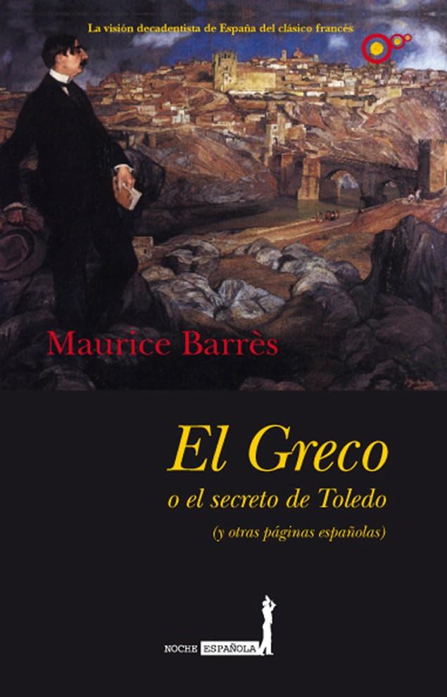 GRECO O EL SECRETO DE TOLEDO : (Y OTRAS PAGINAS ESPAÑOLAS | 9788496710887 | BARRES, MAURICE (1862-1923) | Galatea Llibres | Llibreria online de Reus, Tarragona | Comprar llibres en català i castellà online