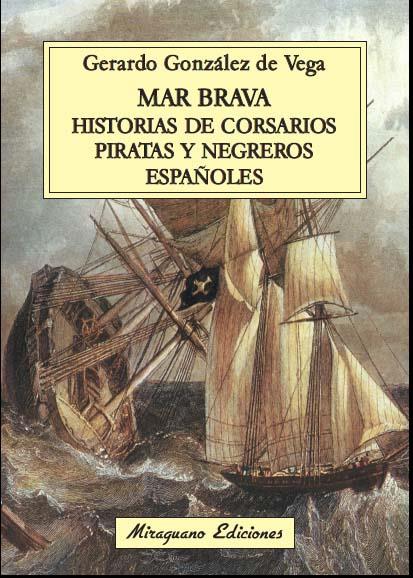 MAR BRAVA. HISTORIAS DE CORSARIOS, PIRATAS Y NEGREROS ESPAÑOLES | 9788478134106 | GÓNZALEZ DE VEGA, GERARDO | Galatea Llibres | Llibreria online de Reus, Tarragona | Comprar llibres en català i castellà online