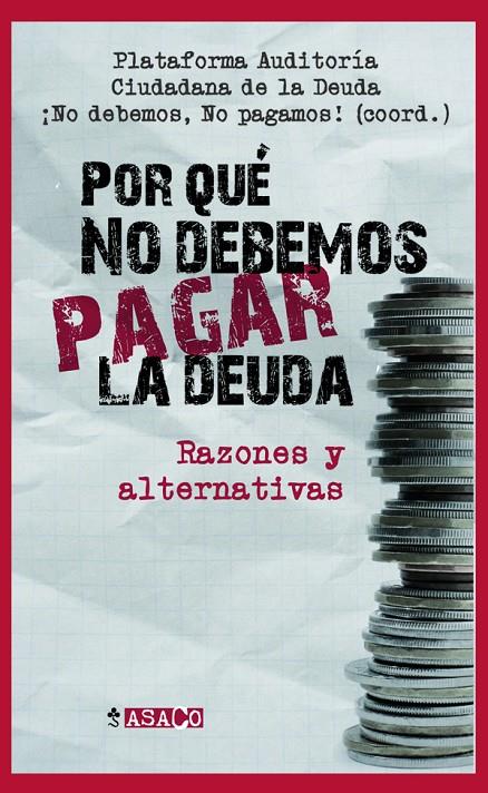 PORQUE NO DEBEMOS PAGAR LA DEUDA | 9788498885484 | PLATAFORMA AUDITORÍA/CIUDADANA DE LA DEUDA | Galatea Llibres | Llibreria online de Reus, Tarragona | Comprar llibres en català i castellà online