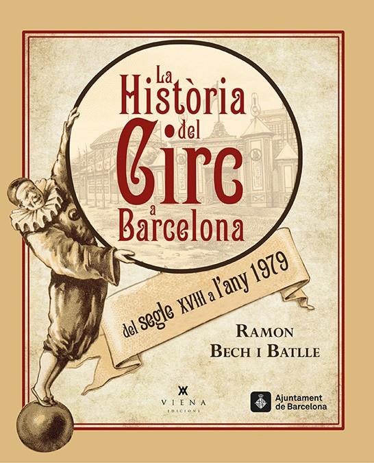 LA HISTÒRIA DEL CIRC A BARCELONA DEL SEGLE XVIII A L'ANY 1979 | 9788483308462 | BECH I BATLLE, RAMON | Galatea Llibres | Llibreria online de Reus, Tarragona | Comprar llibres en català i castellà online