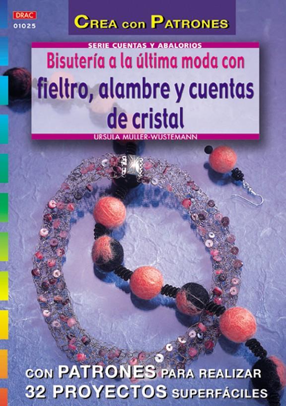 BISUTERIA A LA ULTIMA MODA CON FIELTRO, ALAMBRE Y CUENTAS DE | 9788496365292 | MULLER-WUSTEMANN, URSULA | Galatea Llibres | Llibreria online de Reus, Tarragona | Comprar llibres en català i castellà online