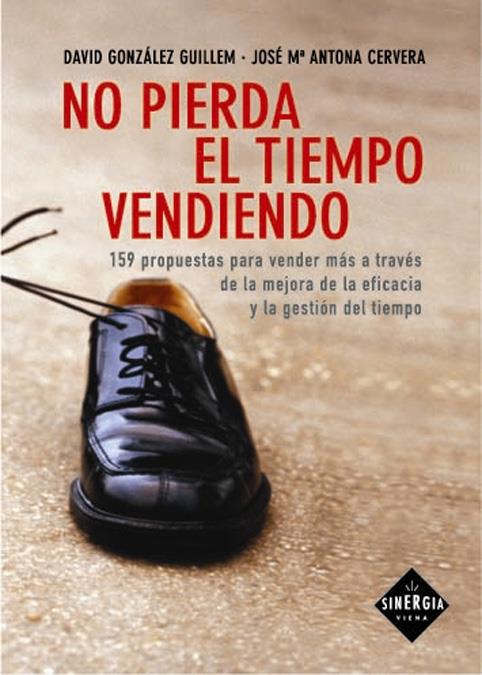 NO PIERDA EL TIEMPO VENDIENDO : 159 PROPUESTAS PARA VENDER M | 9788483302385 | GONZALEZ GUILLEM, DAVID | Galatea Llibres | Llibreria online de Reus, Tarragona | Comprar llibres en català i castellà online