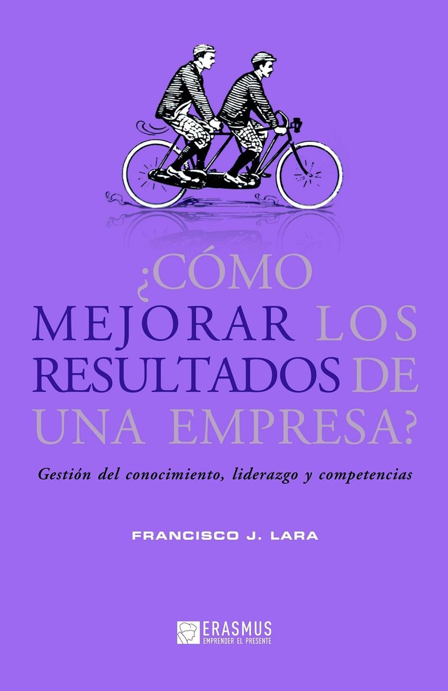 CÓMO MEJORAR LOS RESULTADOS DE UNA EMPRESA? | 9788415462040 | LARA, FRANCISCO J. | Galatea Llibres | Llibreria online de Reus, Tarragona | Comprar llibres en català i castellà online