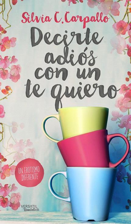 DECIRTE ADIÓS CON UN TE QUIERO | 9788494358227 | CARPALLO, SILVIA C. | Galatea Llibres | Librería online de Reus, Tarragona | Comprar libros en catalán y castellano online