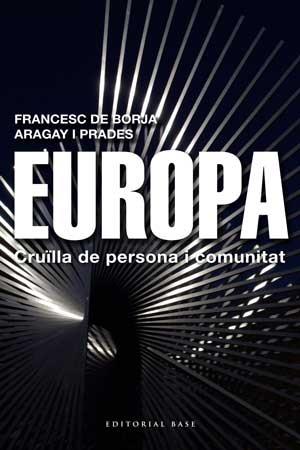 EUROPA. CRUÏLLA DE PERSONA I COMUNITAT | 9788415267454 | ARAGAY PRADES, FRANCESC DE BORJA | Galatea Llibres | Llibreria online de Reus, Tarragona | Comprar llibres en català i castellà online