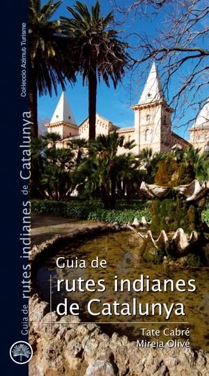 GUIA DE RUTES INDIANES DE CATALUNYA | 9788497918732 | OLIVÉ I TATE CABRÉ, MIREIA | Galatea Llibres | Llibreria online de Reus, Tarragona | Comprar llibres en català i castellà online