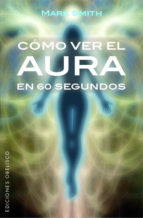 CÓMO VER EL AURA EN 60 SEGUNDOS | 9788491113553 | SMITH, MARK | Galatea Llibres | Llibreria online de Reus, Tarragona | Comprar llibres en català i castellà online