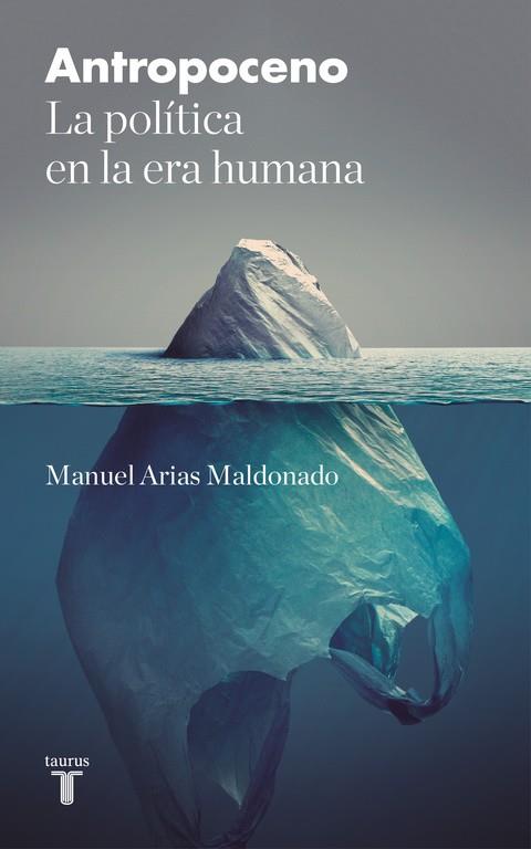 ANTROPOCENO LA POLITICA EN LA ERA HUMANA | 9788430618828 | ARIAS, MALDONADO, MANUEL | Galatea Llibres | Llibreria online de Reus, Tarragona | Comprar llibres en català i castellà online