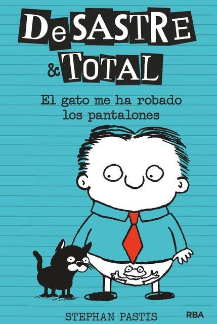 DESASTRE TOTAL 6. EL GATO ME HA ROBADO LOS PANTALONES | 9788427216167 | PASTIS, STEPHAN | Galatea Llibres | Llibreria online de Reus, Tarragona | Comprar llibres en català i castellà online