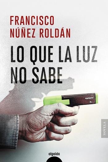 LO QUE LA LUZ NO SABE | 9788491898795 | NÚÑEZ ROLDÁN, FRANCISCO | Galatea Llibres | Llibreria online de Reus, Tarragona | Comprar llibres en català i castellà online