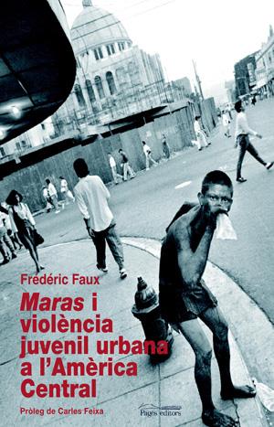 MARAS I VIOLENCIA JUVENIL URBANA A L'AMERICA CENTRAL | 9788497794589 | FAUX, FREDERIC | Galatea Llibres | Llibreria online de Reus, Tarragona | Comprar llibres en català i castellà online