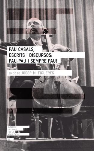 PAU CASALS, ESCRITS I DISCURSOS: PAU, PAU I SEMPRE PAU! | 9788415002277 | FIGUERES, JOSEP Mº | Galatea Llibres | Llibreria online de Reus, Tarragona | Comprar llibres en català i castellà online