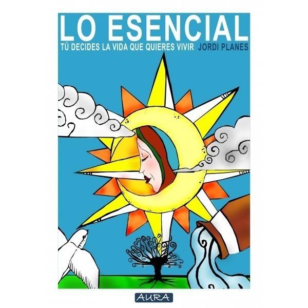 LO ESENCIAL TU DECIDES LA VIDA QUE QUIERES VIVIR | 9788415191810 | PLANES, JORDI | Galatea Llibres | Librería online de Reus, Tarragona | Comprar libros en catalán y castellano online