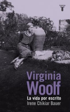 VIRGINIA WOOLF. LA VIDA POR ESCRITO | 9788430617135 | CHIKIAR BAUER, IRENE | Galatea Llibres | Llibreria online de Reus, Tarragona | Comprar llibres en català i castellà online