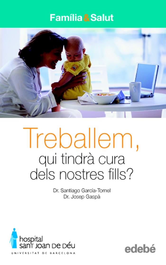 TREBALLEM, QUI TINDRA CURA DELS NOSTRES FILLS?Ç | 9788423683024 | DR. SANTIAGO GARCÍA-TORNEL. DR. JOSEP GASPÀ | Galatea Llibres | Llibreria online de Reus, Tarragona | Comprar llibres en català i castellà online