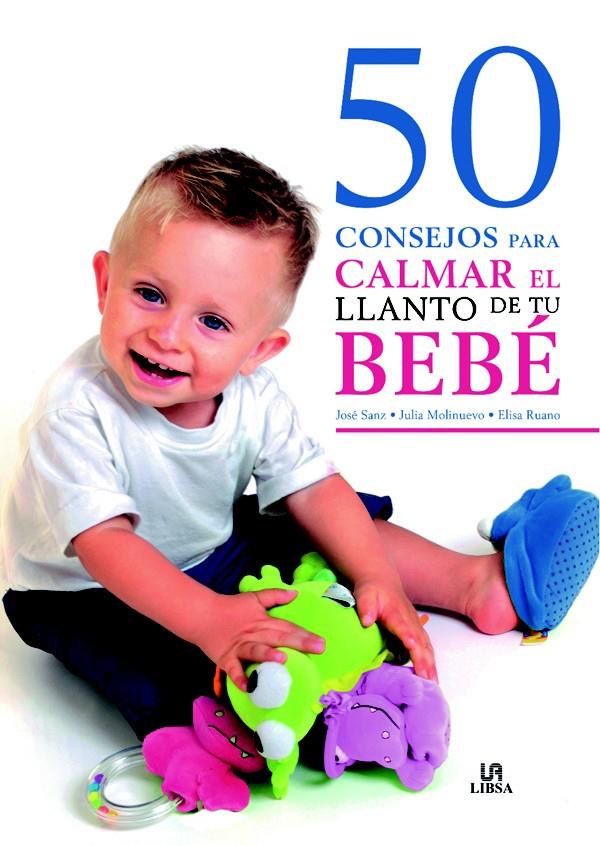 50 CONSEJOS PARA CALMAR EL LLANTO DE TU BEBÉ | 9788466217262 | SANZ, JOSE/MOLINUEVO, JULIA/RUANO, ELISA | Galatea Llibres | Librería online de Reus, Tarragona | Comprar libros en catalán y castellano online